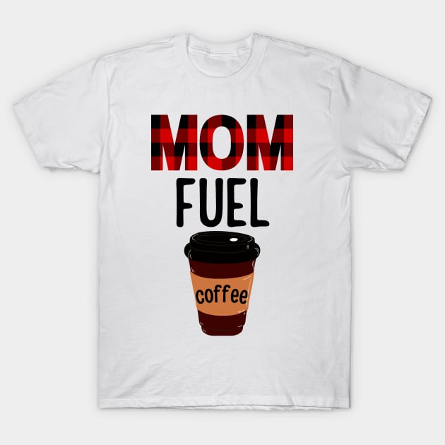 Mom Fuel T-Shirt by EdenLiving